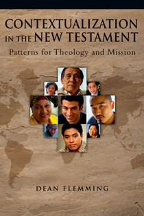 Contextualization in the New Testament: Patterns for Theology and Mission, By Dean Flemming