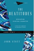 The Beatitudes: Developing Spiritual Character, By John Stott