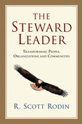 The Steward Leader: Transforming People, Organizations and Communities, By R. Scott Rodin