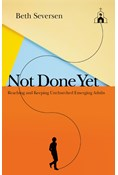 Not Done Yet: Reaching and Keeping Unchurched Emerging Adults, By Beth Seversen