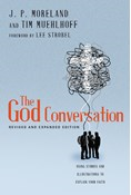 The God Conversation: Using Stories and Illustrations to Explain Your Faith, By J. P. Moreland and Tim Muehlhoff