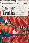 Unsettling Truths: The Ongoing, Dehumanizing Legacy of the Doctrine of Discovery, By Mark Charles and Soong-Chan Rah