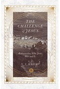 The Challenge of Jesus: Rediscovering Who Jesus Was and Is, By N. T. Wright