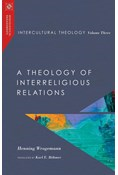 Intercultural Theology, Volume Three: A Theology of Interreligious Relations, By Henning Wrogemann