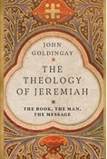 The Theology of Jeremiah: The Book, the Man, the Message, By John Goldingay