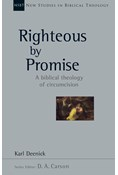Righteous by Promise: A Biblical Theology of Circumcision, By Karl Deenick