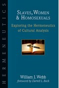Slaves, Women &amp; Homosexuals: Exploring the Hermeneutics of Cultural Analysis, By William J. Webb