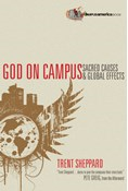 God on Campus: Sacred Causes  Global Effects, By Trent Sheppard