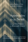 Spirituality for the Sent: Casting a New Vision for the Missional Church, Edited by Nathan A. Finn and Keith S. Whitfield