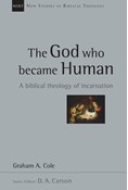 The God Who Became Human: A Biblical Theology of Incarnation, By Graham Cole