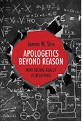 Apologetics Beyond Reason: Why Seeing Really Is Believing, By James W. Sire