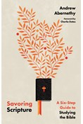 Savoring Scripture: A Six-Step Guide to Studying the Bible, By Andrew Abernethy