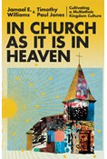 In Church as It Is in Heaven: Cultivating a Multiethnic Kingdom Culture, By Jamaal E. Williams and Timothy Paul Jones