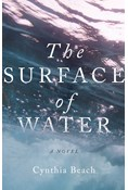 The Surface of Water: A Novel, By Cynthia Beach