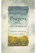 Prayers for the Pilgrimage: A Book of Collects for All of Life, By W. David O. Taylor