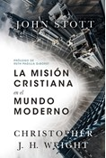 La misión cristiana en el mundo moderno, By John R. W. Stott and Christopher J. H. Wright
