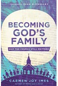 Becoming God's Family: Why the Church Still Matters, By Carmen Joy Imes