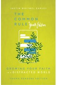  The Common Rule Youth Edition: Growing Your Faith in a Distracted World, By Justin Whitmel Earley