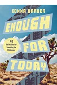 Enough for Today: Forty Reflections for Surviving the Wilderness, By Donna Barber