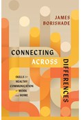 Connecting Across Differences: Skills for Healthy Communication at Work and Home, By James Borishade