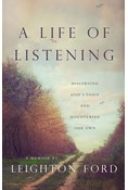 A Life of Listening: Discerning God's Voice and Discovering Our Own, By Leighton Ford