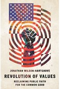 Revolution of Values: Reclaiming Public Faith for the Common Good, By Jonathan Wilson-Hartgrove