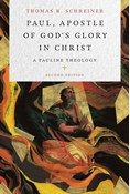 Paul, Apostle of God's Glory in Christ: A Pauline Theology, By Thomas R. Schreiner