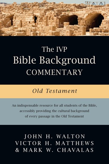 The IVP Bible Background Commentary: Old Testament, By John H. Walton and Victor H. Matthews and Mark W. Chavalas