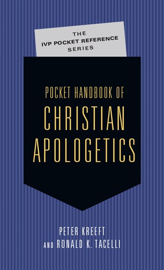 Pocket Handbook of Christian Apologetics, By Peter Kreeft and Ronald K. Tacelli