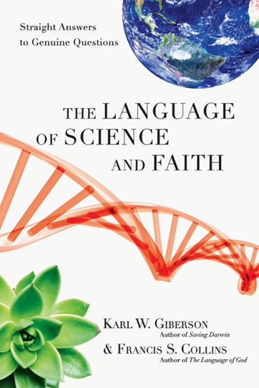 The Language of Science and Faith: Straight Answers to Genuine Questions, By Karl W. Giberson and Francis S. Collins