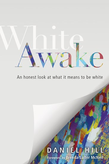 White Awake: An Honest Look at What It Means to Be White, By Daniel Hill