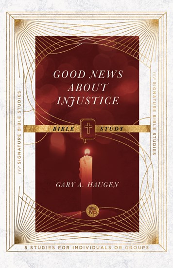 Good News About Injustice Bible Study, By Gary A. Haugen