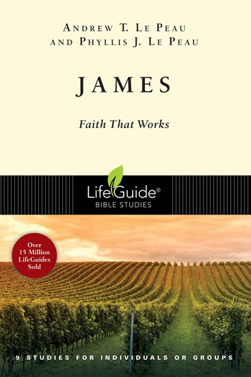 James: Faith That Works, By Andrew T. Le Peau and Phyllis J. Le Peau