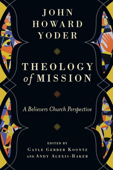 Theology of Mission: A Believers Church Perspective, By John Howard Yoder