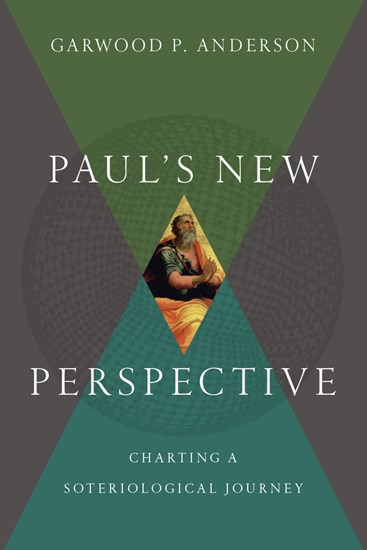 Paul's New Perspective: Charting a Soteriological Journey, By Garwood P. Anderson