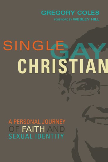 Single, Gay, Christian: A Personal Journey of Faith and Sexual Identity, By Gregory Coles