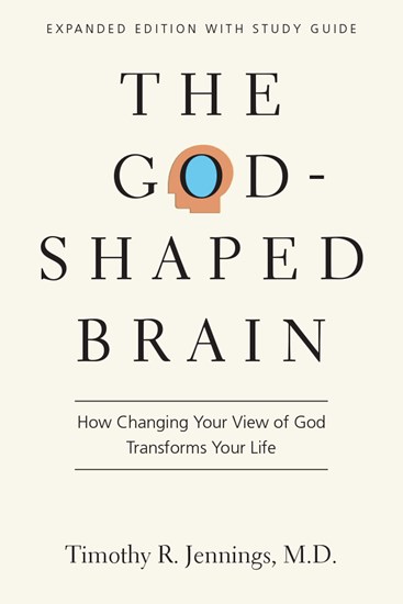The God-Shaped Brain: How Changing Your View of God Transforms Your Life, By Timothy R. Jennings