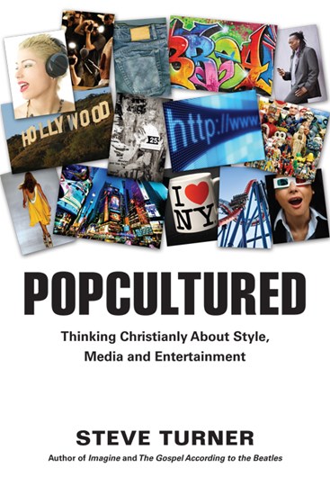 Popcultured: Thinking Christianly About Style, Media and Entertainment, By Steve Turner