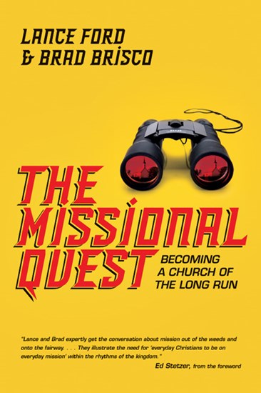 The Missional Quest: Becoming a Church of the Long Run, By Lance Ford and Brad Brisco