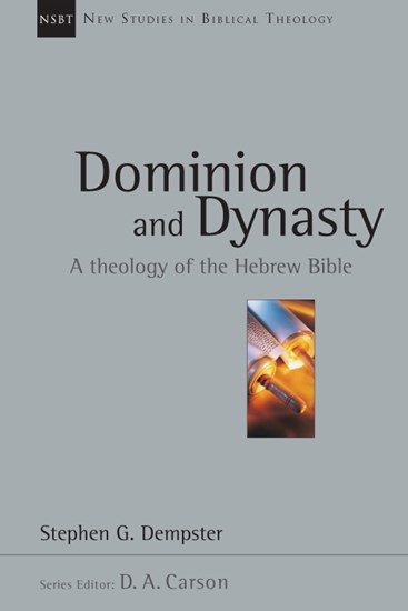 Dominion and Dynasty: A Theology of the Hebrew Bible, By Stephen G. Dempster
