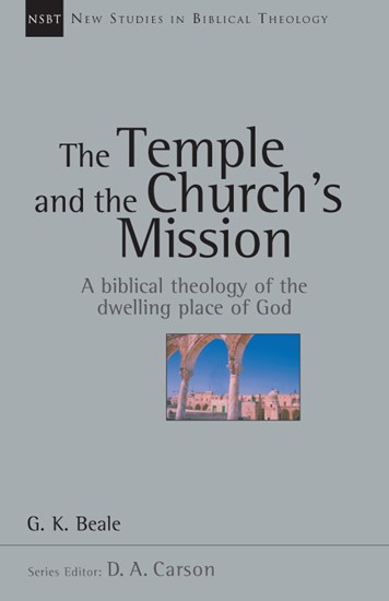 The Temple and the Church's Mission: A Biblical Theology of the Dwelling Place of God, By G. K. Beale
