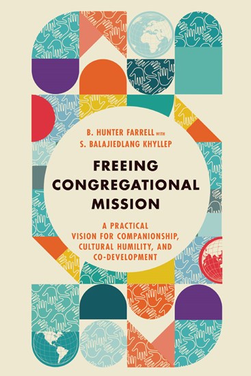Freeing Congregational Mission: A Practical Vision for Companionship, Cultural Humility, and Co-Development, By B. Hunter Farrell