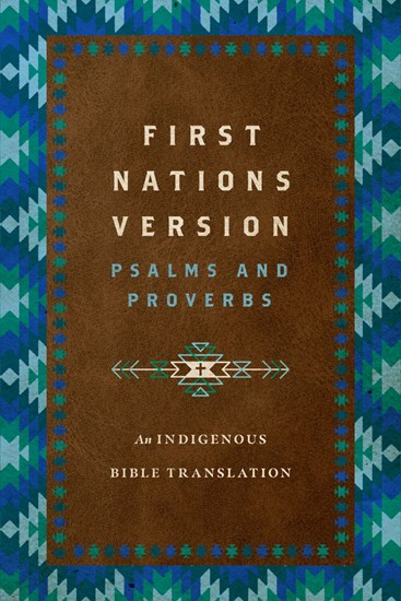 First Nations Version Psalms and Proverbs: An Indigenous Bible Translation, By Terry M. Wildman
