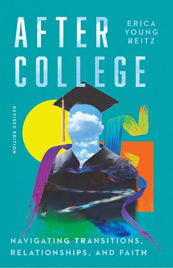 After College: Navigating Transitions, Relationships, and Faith, By Erica Young Reitz