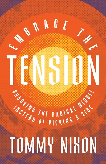 Embrace the Tension: Choosing the Radical Middle Instead of Picking a Side, By Tommy Nixon