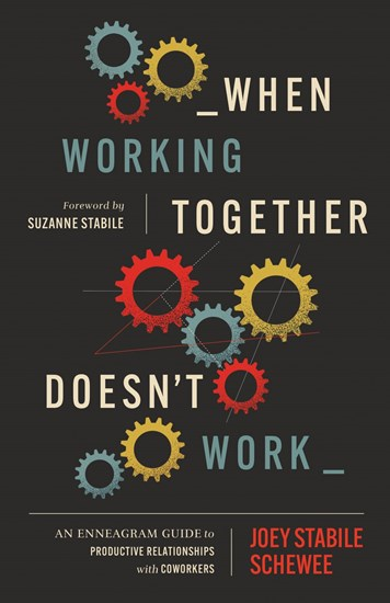 When Working Together Doesn’t Work: An Enneagram Guide to Productive Relationships with Coworkers, By Joey Stabile Schewee