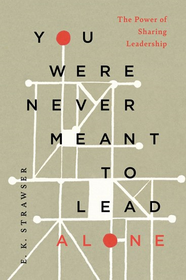The Power of Sharing Leadership, By E. K. Strawser