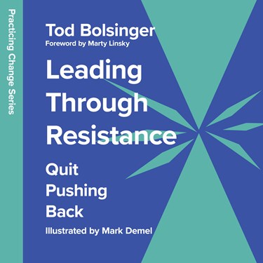 Leading Through Resistance: Quit Pushing Back, By Tod Bolsinger