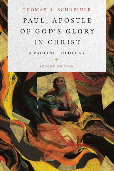 Paul, Apostle of God's Glory in Christ: A Pauline Theology, By Thomas R. Schreiner