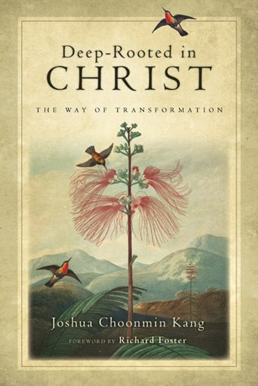 Deep-Rooted in Christ: The Way of Transformation, By Joshua Choonmin Kang